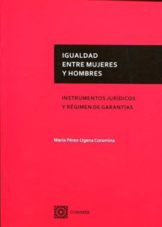 igualdad entre mujeres y hombres instrumentos juridicos y regimen de garantias-maria perez ugena y coromina-9788490453087