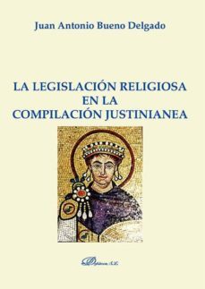 la legislacion religiosa en la compilacion justinianea (ebook)-juan antonio bueno delgado-9788490851487
