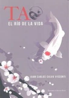 tao: el rio de la vida-juan carlos calvo visconti-9788490956687