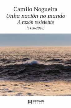 unha nacion no mundo: a razon resistente (1480-2010)-camilo nogueira-9788491214687