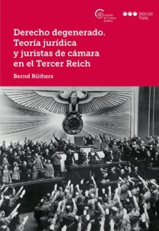 derecho degenerado: teoria juridica y juristas de camara en el tercer reich-bernd ruthers-9788491230687