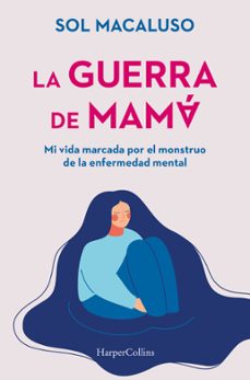 la guerra de mama. mi vida marcada por el monstruo de la enfermedad mental-sol macaluso-9788491399087