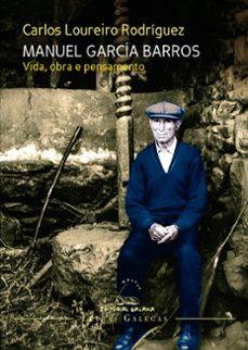 manuel garcia barros. vida, obra e pensamento-carlos loureiro rodriguez-9788491516187