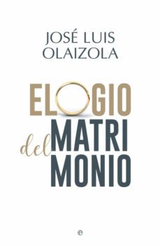 elogio del matrimonio-jose luis olaizola-9788491642787