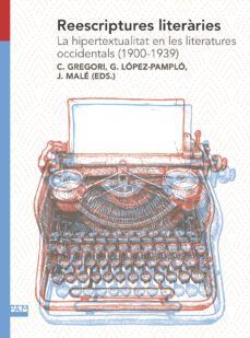 reescriptures literaries. la hipertextualitat en les literatures occidentals (1900-1939)-carme gregori-9788491911487