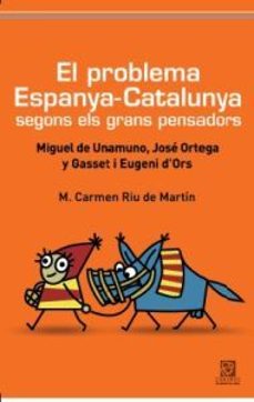 el problema de espanya - catalunya: segnons els grans pensadors-m. carmen riu-9788492806287