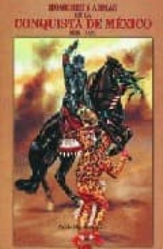 hombres y armas en la conquista de mexico-pablo martin gomez-9788493071387
