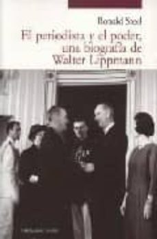 el periodista y el poder, una biografia de walter lippmann-ronald steel-9788493438487