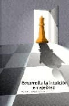 desarrolla la intuicion en ajedrez-manuel lopez michelone-9788493483487