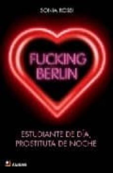 fucking berlin: estudiante de dia, prostituta de noche-9788493678487