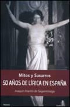 mitos y susurros 50 años de lirica en españa-joaquin martin de sagarminaga-9788493721787