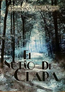 el sueño de clara- francisco jose mayor-9788494194887