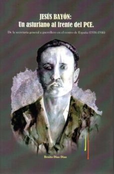 jesus bayon: un asturiano al frente del pce-benito diaz diaz-9788494295287