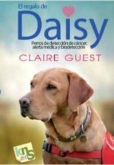 el regalo de daisy: perros de deteccion de cancer, alerta medica y biodeteccion-claire guest-9788494410987
