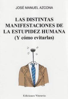 las distintas manifestaciones de la estupidez humana (y como evitarlas)-jose manuel azcona pastor-9788494662287
