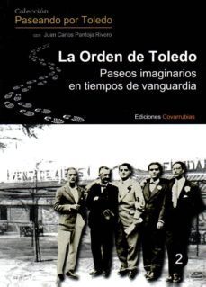 la orden de toledo: paseos imaginarios de vanguardia-juan carlos pantoja rivero-9788494674587
