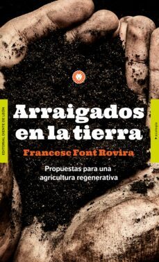 arraigados en la tierra. propuestas para una agricultura regenerativa-9788494913587