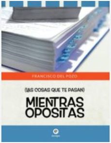 mientras opositas-francisco jose del pozo sanchez-9788494952487