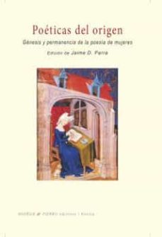 poeticas del origen: genesis y permanencia de la poesia de mujeres-9788494969287