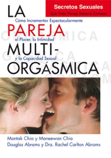 la pareja multiorgasmica: como incrementar espectacularmente el placer, la intimidad y la capacidad sexual-9788495973887