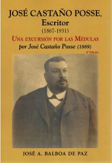 jose castaño posse, escritor (1967-1931). una excursion por las m edulas.-jose antonio balboa de paz-9788496018587