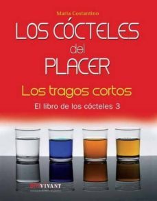 los cocteles del placer: los tragos cortos: el libro de los cocte les 3-9788496054387