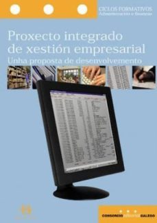 proxecto integrado de xestion empresarial: unha proposta de desenvolvemento (libros de texto)-9788496128187