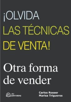 ¡olvida las tecnicas de venta!: otra forma de vender-9788496169487