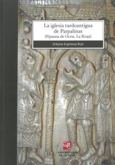 la iglesia tardoantigua de parpalinas-urbano espinosa ruiz-9788496487987