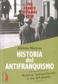historia del antifranquismo: historia, interpretacion y uso del p asado-9788496495487