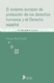 el sistema europeo de proteccion de los derechos humanos y el der echo español-santiago ripol carulla-9788496758087