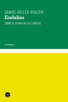 ecolalias. sobre el olvido de las lenguas-daniel heller roazen-9788496859487