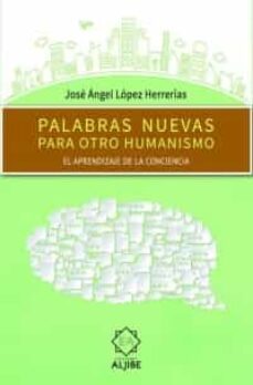 palabras nuevas para otro humanismo-jose angel lopez herrerias-9788497008587