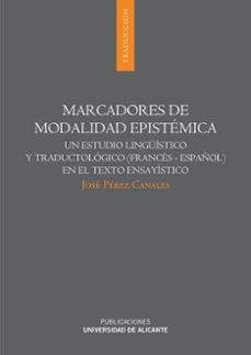 marcadores de modalidad epistemica. un estudio linguistico y trad uctologico (frances-español) en el texto ensayistico-jose perez canales-9788497171687