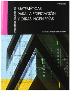 problemas resueltos de matematicas para la edificacion y otras in genierias-joaquin moreno flores-9788497328487