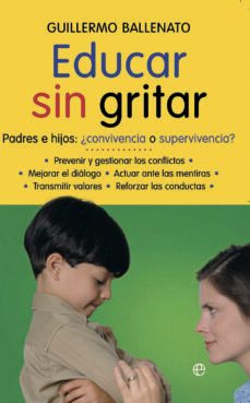 educar sin gritar: padres e hijos: ¿convivencia o superviviencia?-9788497346887