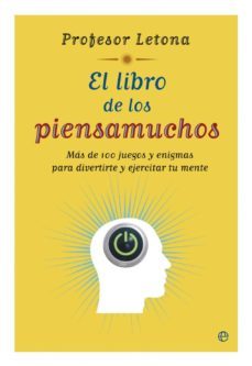 el libro de los piensamuchos: mas de 100 juegos y enigmas para di vertirte y ejecutar tu mente-jose m letona-9788497349987