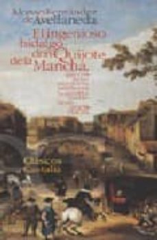 el ingenioso hidalgo don quijote de la mancha, que contiene su te rcera salida y es la quinta parte de sus aventuras-alonso fenandez de avellaneda-9788497401487