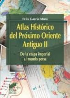 atlas historico del proximo oriente (vol. ii)-felix garcia mora-9788497563987