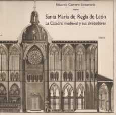santa maria de regla de leon: la catedral medieval y sus alrededo res-eduardo carrero santamaria-9788497731287