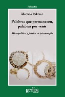 palabras que permanecen, palabras por venir: micropolitica y poet ica en psicoterapia-marcelo pakman-9788497843287