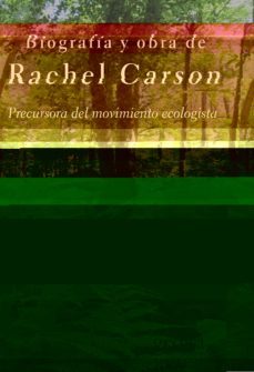biografia y obra de rachel carson. precursora del movimiento ecol ogista-9788497845687