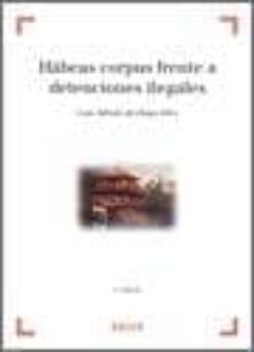 habeas corpus frente a detenciones ilegales-luis alfredo de diego diez-9788497908887
