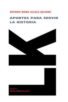 apuntes para servir a la historia-antonio alcala galiano-9788498161687