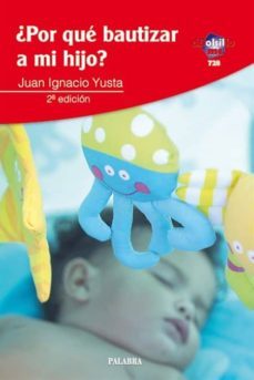 ¿por que bautizar a mi hijo? (2ª ed.)-juan ignacio yusta-9788498401387