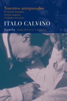 nuestros antepasados:  el vizconde demediado. el baron rampante. el caballero inexistente-italo calvino-9788498415087