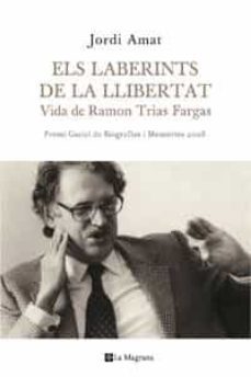 els laberints de la llibertat: vida de ramon trias fargas-9788498674187