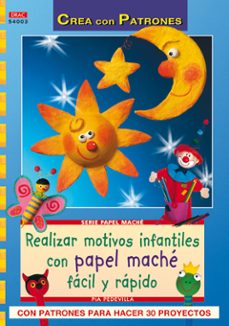 realizar motivos infantiles con papel mache facil y rapido (crea patrones: serie papel mache)-pia pedevilla-9788498741087