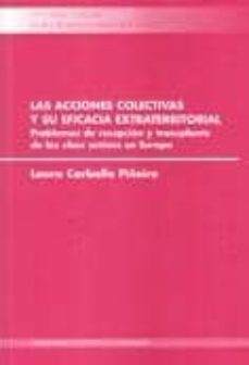 las acciones colectivas y su eficacia extraterritorial: problemas de recepcion y transplante de las class actions en europa-laura carballo piñero-9788498871487