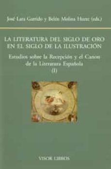 la literatura del siglo de oro en el siglo de la ilustracion-jose lara garrido-9788498951387